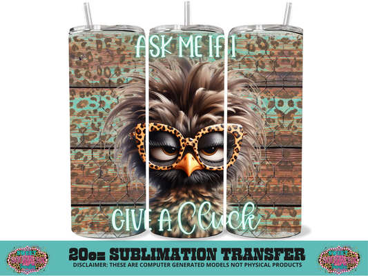 20oz SUBLIMATION TRANSFER - ASK ME IF I GIVE A CLUCK