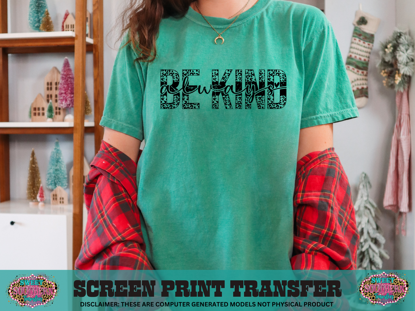 SINGLE COLOR SCREEN PRINT TRANSFER - BE KIND ALWAYS