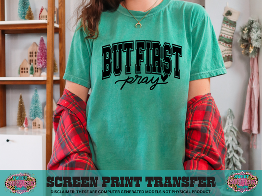 SINGLE COLOR SCREEN PRINT   - BUT PRAY FIRST