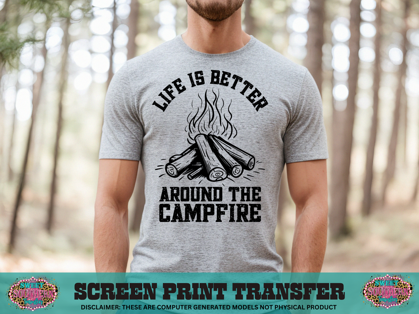 SINGLE COLOR SCREEN PRINT   - LIFE IS BETTER AROUND THE CAMPFIRE