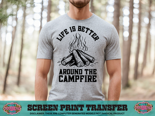 SINGLE COLOR SCREEN PRINT   - LIFE IS BETTER AROUND THE CAMPFIRE