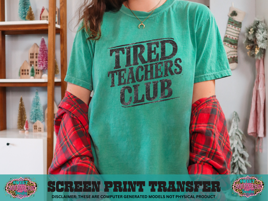 SINGLE COLOR SCREEN PRINT   - TIRED TEACHERS CLUB