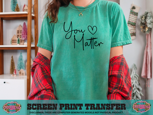 SINGLE COLOR SCREEN PRINT   - YOU MATTER