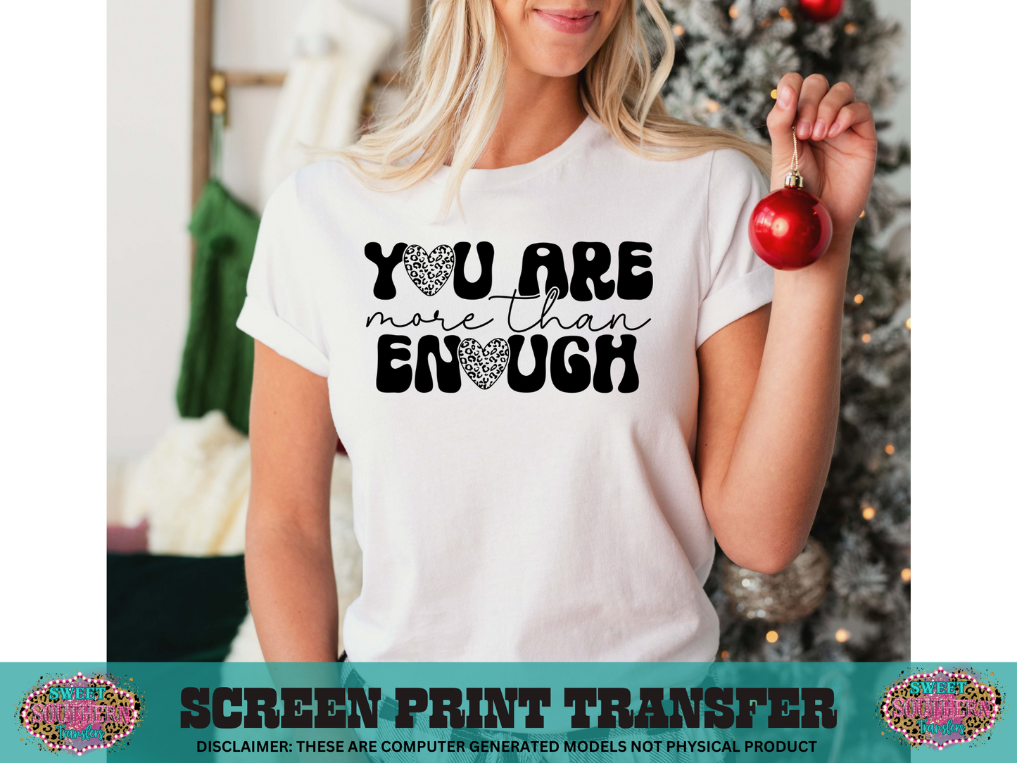 SINGLE COLOR SCREEN PRINT TRANSFER - YOU ARE MORE THAN ENOUGH