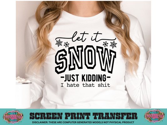 SINGLE COLOR SCREEN PRINT   - LET IT SNOW JUST KIDDING