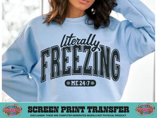 SINGLE COLOR SCREEN PRINT   - LITERALLY FREEZING ME 24:7