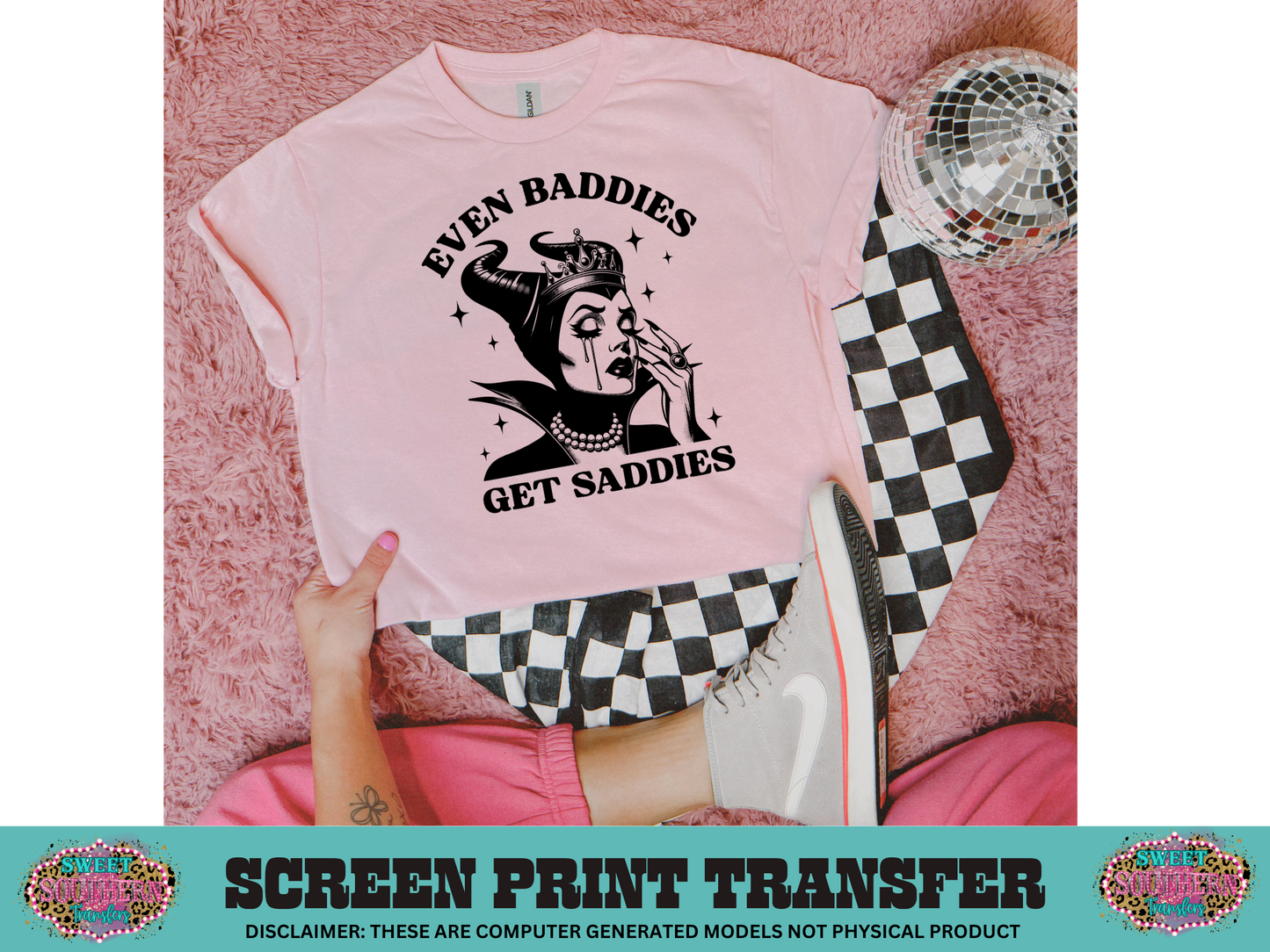 SINGLE COLOR SCREEN PRINT   - EVEN BADDIES GET SADDIES