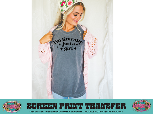 SINGLE COLOR SCREEN PRINT   - I'M LITERALLY JUST A GIRL