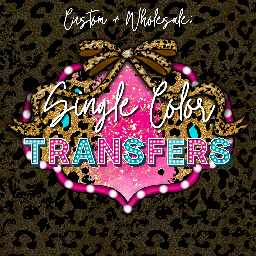 CUSTOM Single Color Screen Print Transfer (WHOLESALE)