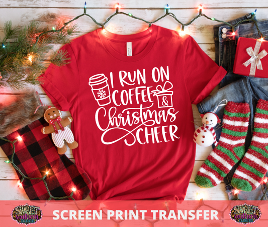 SCREEN PRINT -   (READY TO SHIP) I RUN ON COFFEE & CHRISTMAS CHEER