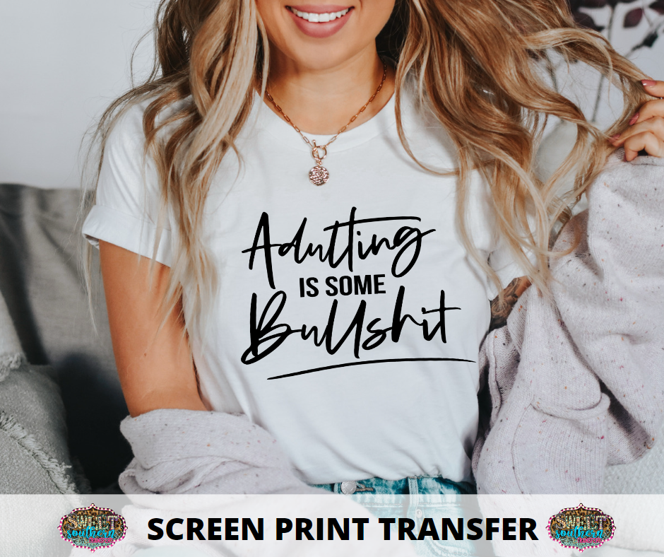 SINGLE COLOR SCREEN PRINT -   ADULTING IS BULLSHIT