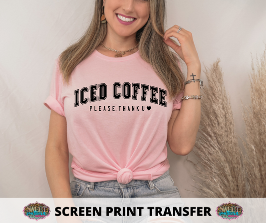 SCREEN PRINT TRANSFER -  ICED COFFEE PLEASE